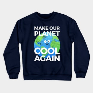 Earth day t-shirt - Make our planet cool again Crewneck Sweatshirt